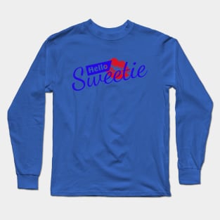 Hello Sweetie. Long Sleeve T-Shirt